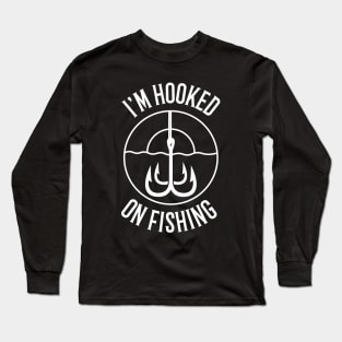 I'm Hooked On Fishing Fisherman Long Sleeve T-Shirt